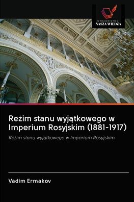 Cover for Vadim Ermakov · Re?im stanu wyj?tkowego w Imperium Rosyjskim (1881-1917) (Paperback Book) (2020)