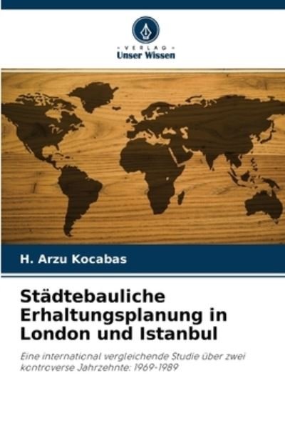 Cover for H Arzu Kocabas · Stadtebauliche Erhaltungsplanung in London und Istanbul (Paperback Bog) (2021)
