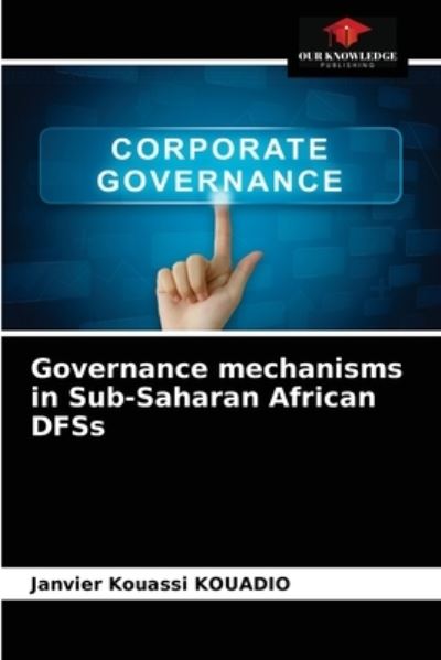 Cover for Janvier Kouassi Kouadio · Governance mechanisms in Sub-Saharan African DFSs (Paperback Book) (2021)