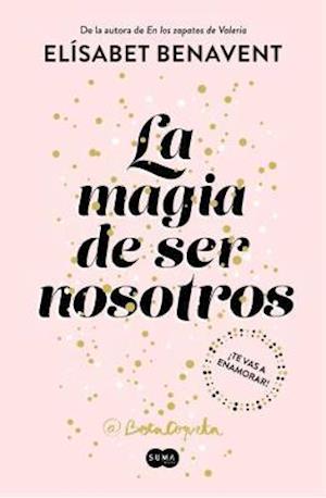 Cover for Elisabet Benavent · La magia de ser nosotros (Paperback Book) (2018)