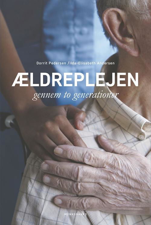 Cover for Ida-Elisabeth Andersen; Dorrit Pedersen · Ældreplejen gennem to generationer (Bound Book) [1.º edición] (2016)