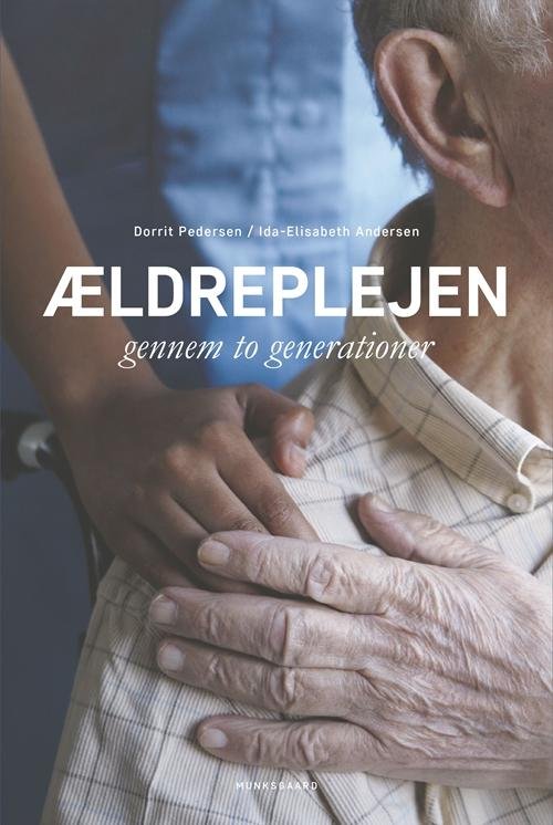 Cover for Ida-Elisabeth Andersen; Dorrit Pedersen · Ældreplejen gennem to generationer (Gebundesens Buch) [1. Ausgabe] (2016)