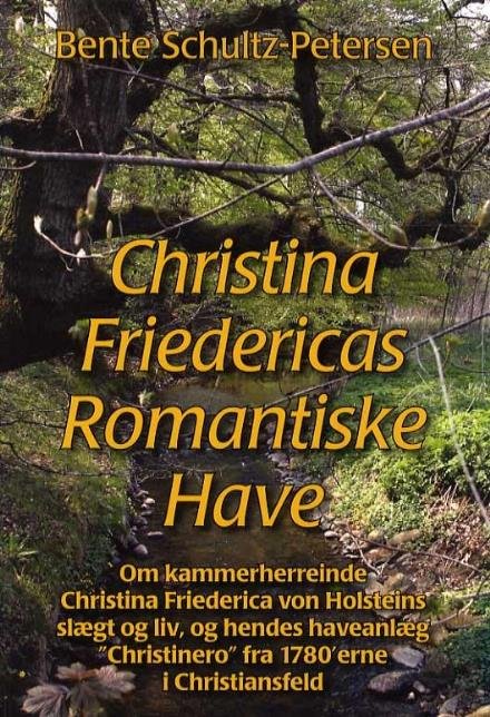 Cover for Bente Schultz-Petersen · Christina Friedericas romantiske have (Sewn Spine Book) [1st edition] (2011)