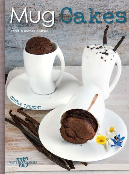 Mug Cakes. Sweet and Savory Recipes for All, and for Vegans - Cinzia Trenchi - Books - White Star - 9788854410190 - April 21, 2016