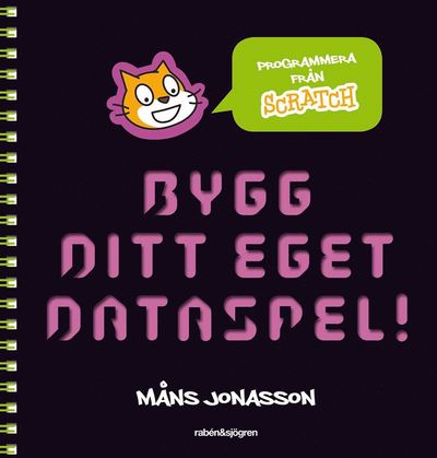 Bygg ditt eget dataspel! : programmera från Scratch - Måns Jonasson - Böcker - Rabén & Sjögren - 9789129698190 - 7 juli 2016