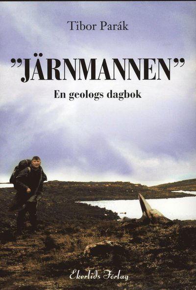 Cover for Tibor Parák · &quot;Järnmannen&quot; : en geologs dagbok (Bound Book) (2012)