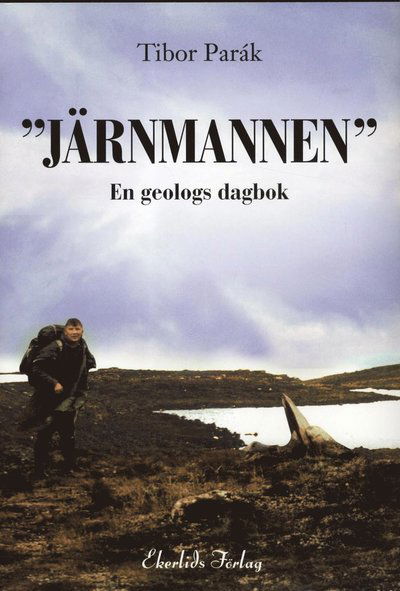 "Järnmannen" : en geologs dagbok - Tibor Parák - Boeken - Ekerlids - 9789170922190 - 6 december 2012