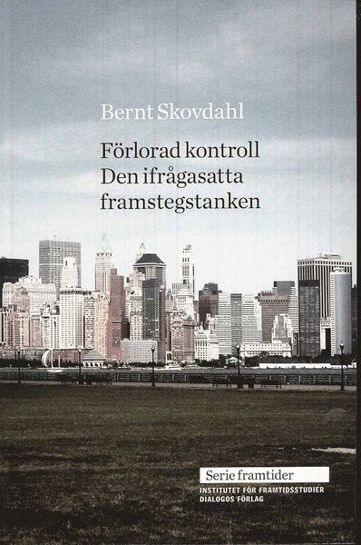 Serie framtider: Förlorad kontroll : den ifrågasatta framstegstanken - Bernt Skovdahl - Książki - Dialogos Förlag - 9789175042190 - 23 marca 2010