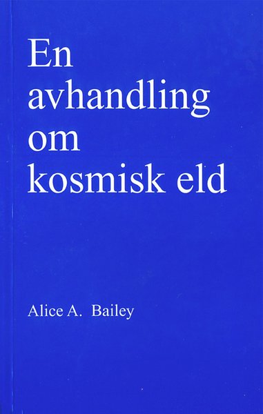 Cover for Alice A Bailey · En avhandling om kosmisk eld (Paperback Book) (2001)