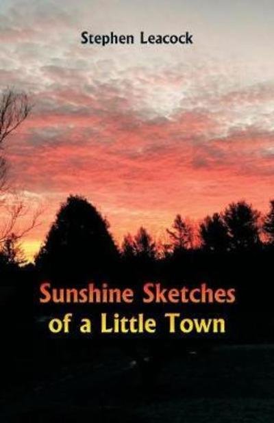 Sunshine Sketches of a Little Town - Stephen Leacock - Books - Alpha Edition - 9789352971190 - May 12, 2018