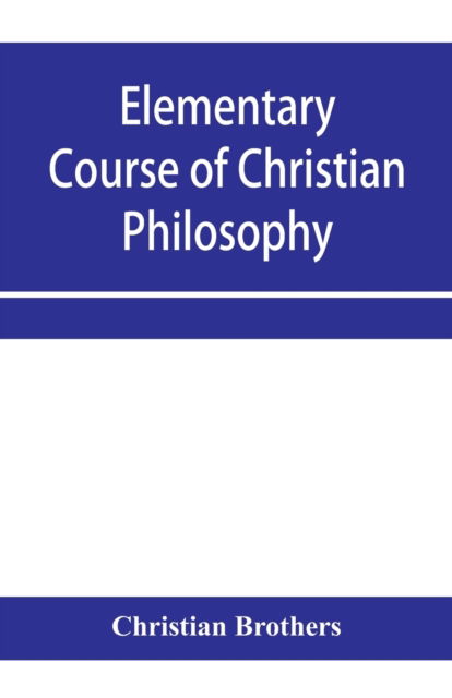 Cover for Christian Brothers · Elementary course of Christian philosophy (Paperback Book) (2020)