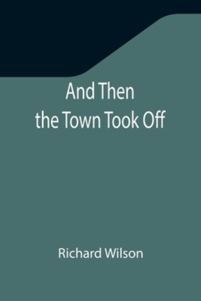 Cover for Richard Wilson · And Then the Town Took Off (Paperback Book) (2021)