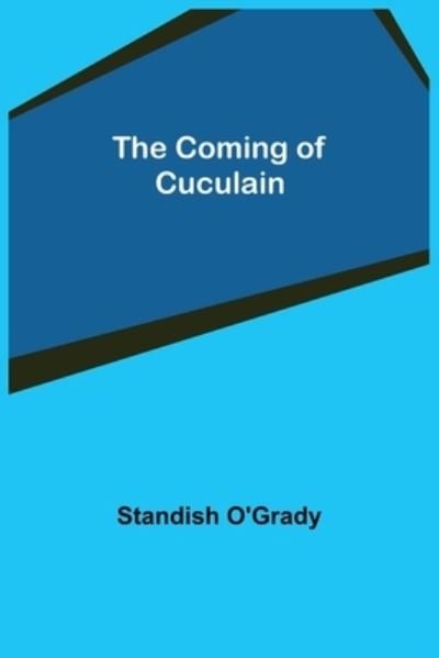 Cover for Standish O'Grady · The Coming of Cuculain (Pocketbok) (2021)