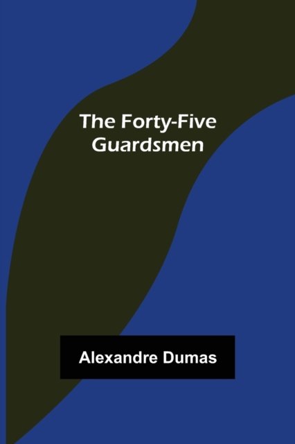 The Forty-Five Guardsmen - Alexandre Dumas - Bøger - Alpha Edition - 9789356155190 - 11. april 2022