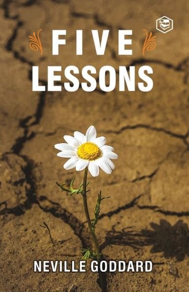 Five Lessons - Neville Goddard - Bøger - Sanage Publishing House - 9789390575190 - 10. januar 2021