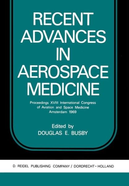 Cover for D E Busby · Recent Advances in Aerospace Medicine: Proceedings XVIII International Congress of Aviation and Space Medicine Amsterdam 1969 (Pocketbok) [Softcover reprint of the original 1st ed. 1970 edition] (2011)