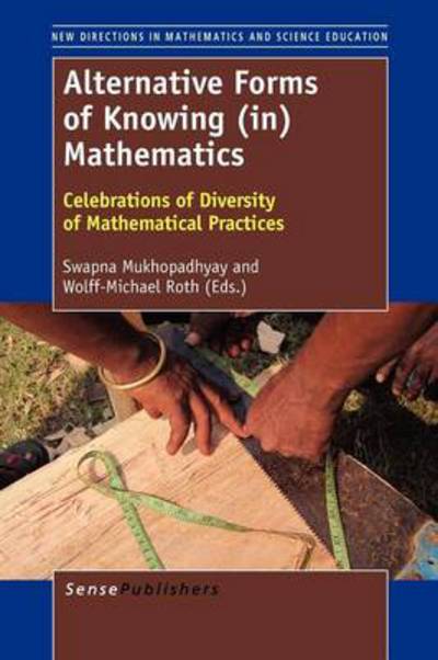 Cover for Swapna Mukhopadhyay · Alternative Forms of Knowing (In) Mathematics: Celebrations of Diversity of Mathematical Practices (Paperback Book) (2012)