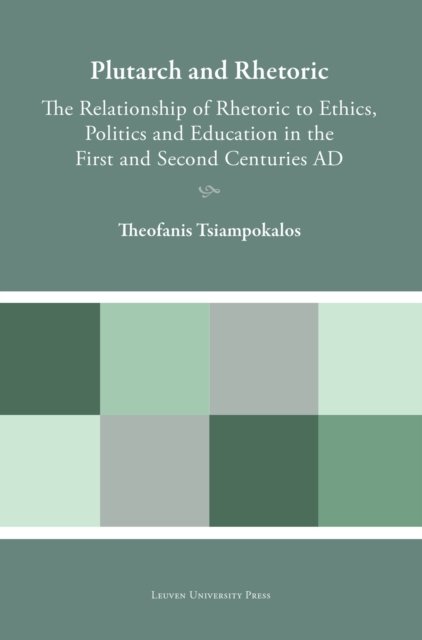 Theofanis Tsiampokalos · Plutarch and Rhetoric: The Relationship of Rhetoric to Ethics, Politics and Education in the First and Second Centuries AD - Plutarchea Hypomnemata (Hardcover Book) (2024)