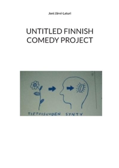 Cover for Joni Jarvi-Laturi · Untitled Finnish Comedy Project (Paperback Book) (2021)