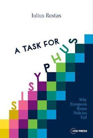 Cover for Iulius Rostas · A Task for Sisyphus: Why Europe's Roma Policies Fail (Hardcover Book) (2019)