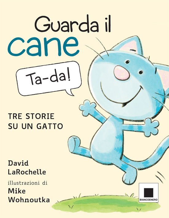 Guarda Il Cane. Tre Storie Su Un Gatto. Ediz. A Colori - David LaRochelle - Książki -  - 9791280011190 - 