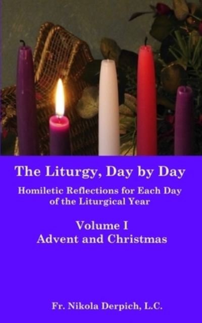Cover for Derpich L.C. Nikola Derpich L.C. · The Liturgy, Day by Day: Volume I: Advent and Christmas - The Liturgy, Day by Day (Paperback Bog) (2022)