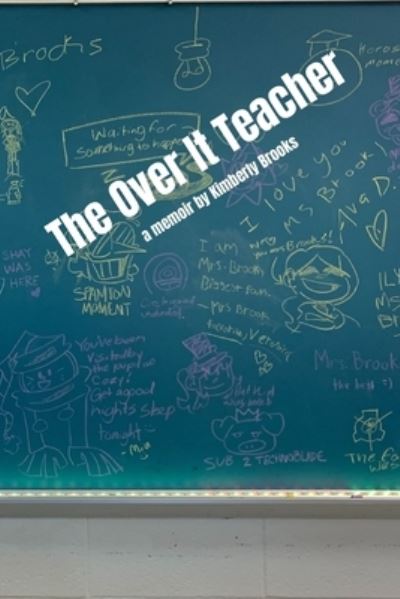 Cover for Kimberly Brooks · The Over It Teacher: Teaching, Memoir, Education, Women's Perspective, Education System (Paperback Book) (2022)