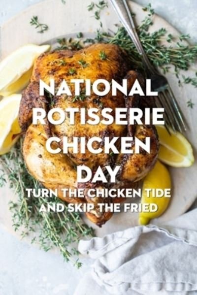 Cover for McWilliams Iishia · National Rotisserie Chicken Day: Turn The Chicken Tide and Skip The Fried (Paperback Book) (2022)