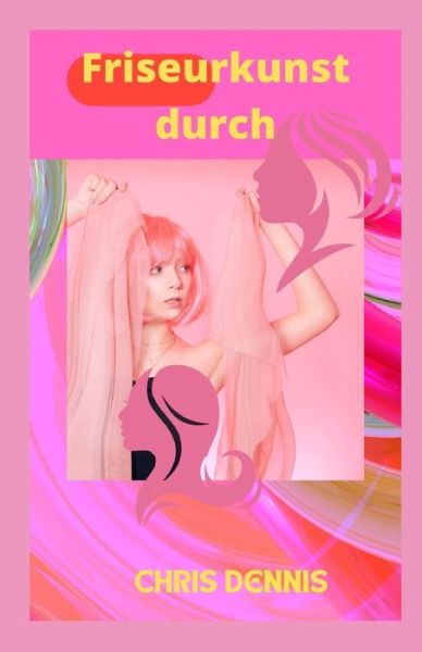 Cover for Chris Dennis · Friseurkunst durch (Paperback Book) (2022)