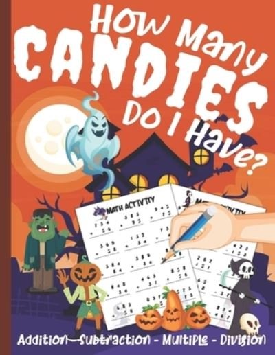Cover for Badak Arts · How Many Candies Do I Have? Halloween Workbook: Math Workbook For Kids: Addition - Subtraction - Multiple - Division (Paperback Book) (2021)