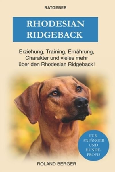 Cover for Roland Berger · Rhodesian Ridgeback: Erziehung, Training, Charakter und vieles mehr uber den Rhodesian Ridgeback (Paperback Book) (2021)