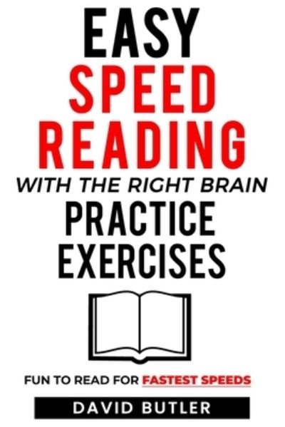Cover for David Butler · Easy Speed Reading with the Right Brain Practice Exercises: Fun to Read for Fastest Speeds (Paperback Book) (2021)