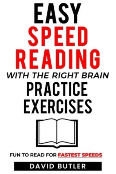 Cover for David Butler · Easy Speed Reading with the Right Brain Practice Exercises: Fun to Read for Fastest Speeds (Taschenbuch) (2021)