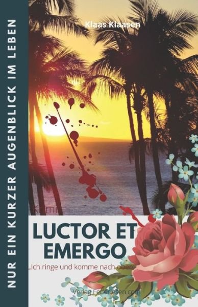 Cover for Klaas Klaasen · Luctor et Emergo: Nur ein kurzer Augenblick im Leben... (Paperback Bog) (2021)