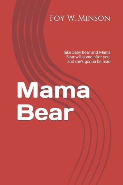 Cover for Foy W Minson · Mama Bear: Take Baby Bear and Mama Bear will come after you, and she's gonna be mad (Pocketbok) (2021)