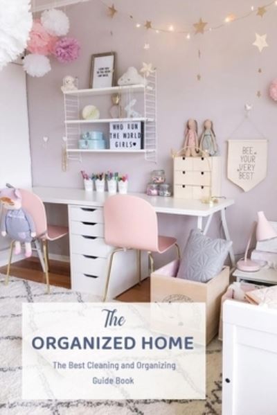 The Organized Home - Monica Taylor - Książki - Independently Published - 9798571413190 - 26 listopada 2020