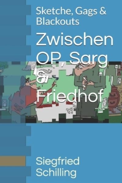 Cover for Siegfried Schilling · Zwischen OP, Sarg &amp; Friedhof (Paperback Book) (2020)