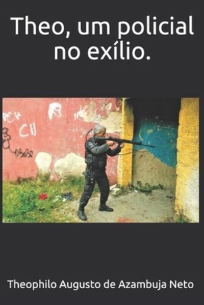 Cover for Theophilo Augusto de Azambuja Neto · Theo, um policial no exílio. (Paperback Book) (2020)