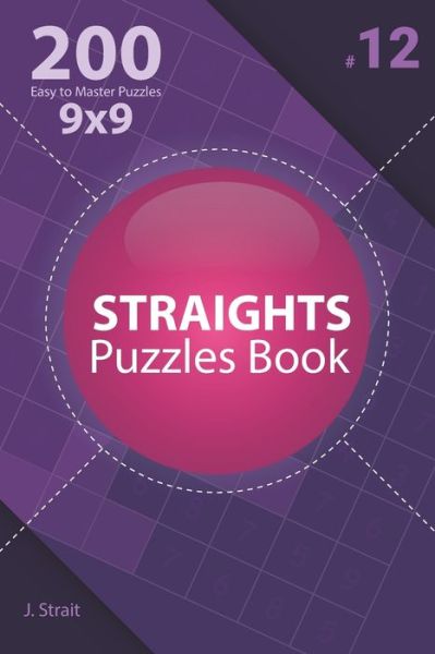 Straights - 200 Easy to Master Puzzles 9x9 (Volume 12) - J Strait - Kirjat - Independently Published - 9798668223190 - tiistai 21. heinäkuuta 2020