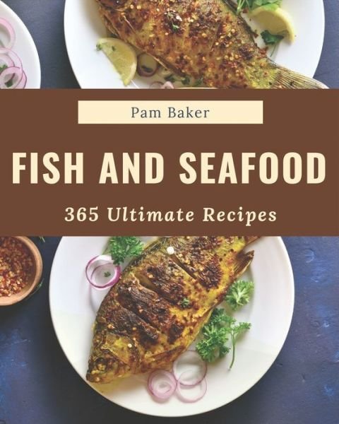 Cover for Pam Baker · 365 Ultimate Fish And Seafood Recipes (Taschenbuch) (2020)