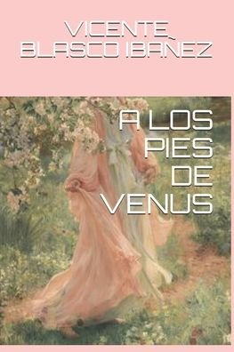 Cover for Vicente Blasco Ibanez · A Los Pies de Venus (Paperback Book) (2020)