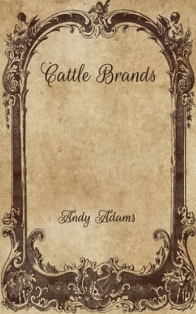Cattle Brands - Andy Adams - Books - Independently Published - 9798702659190 - February 11, 2021