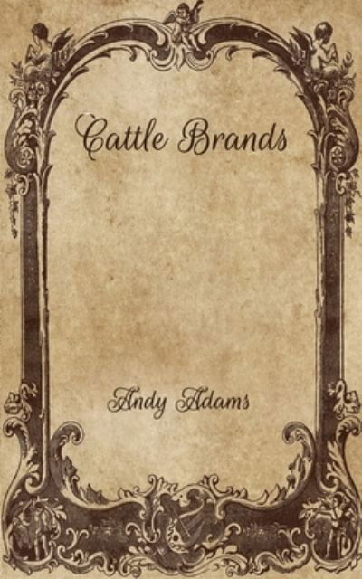 Cattle Brands - Andy Adams - Książki - Independently Published - 9798702659190 - 11 lutego 2021