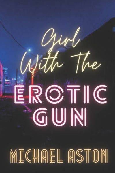 Cover for Michael Aston · Girl With The Erotic Gun (Paperback Book) (2021)