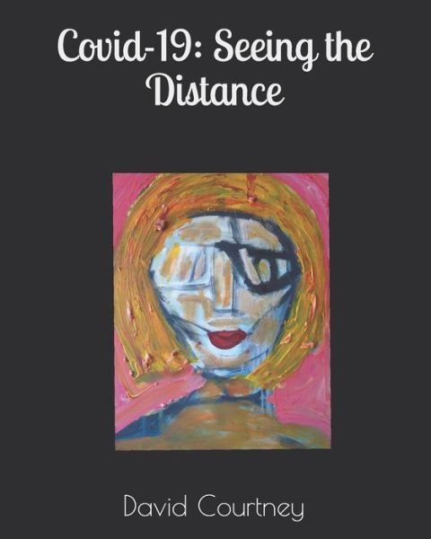 Cover for David Courtney · Covid-19: Seeing the Distance: a novel Novel (Paperback Book) (2021)