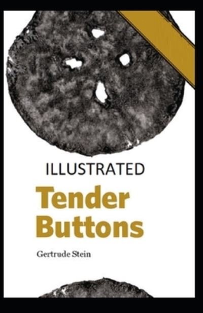Tender Buttons Illustrated - Gertrude Stein - Books - Independently Published - 9798734441190 - April 7, 2021