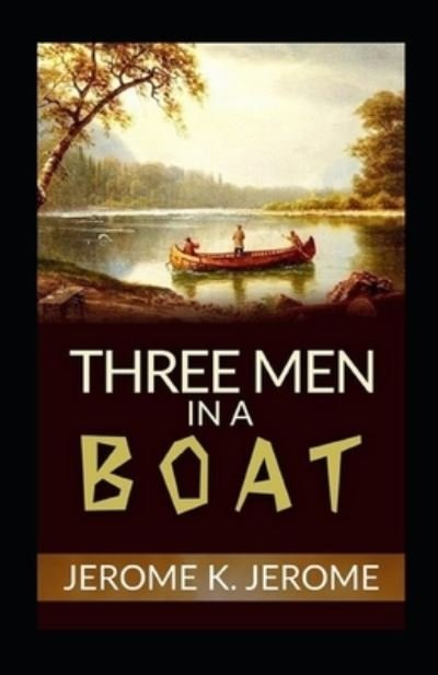 Three Men in a Boat Illustrated - Jerome K Jerome - Boeken - Independently Published - 9798739545190 - 17 april 2021