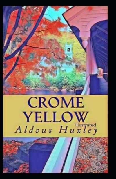 Crome Yellow illustrated - Aldous Huxley - Livros - Independently Published - 9798739631190 - 17 de abril de 2021