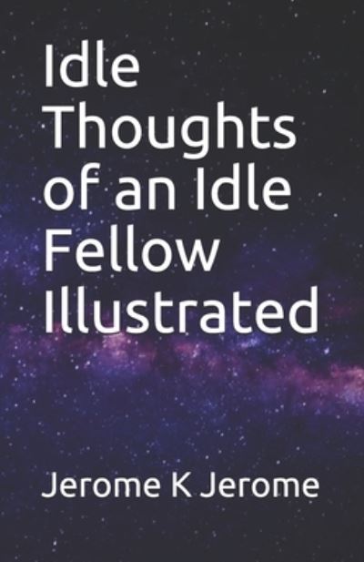 Cover for Jerome K Jerome · Idle Thoughts of an Idle Fellow Illustrated (Paperback Book) (2021)