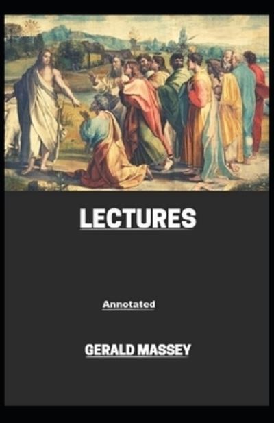 Cover for Gerald Massey · Gerald Massey's Lectures: Gnosticism &amp; Hermetica Novel Fully (Annotated) (Paperback Book) (2021)